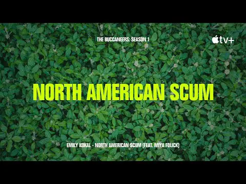 Emily Kokal, Miya Folick - North American Scum (from &quot;The Buccaneers&quot;) [Official Lyric Video]