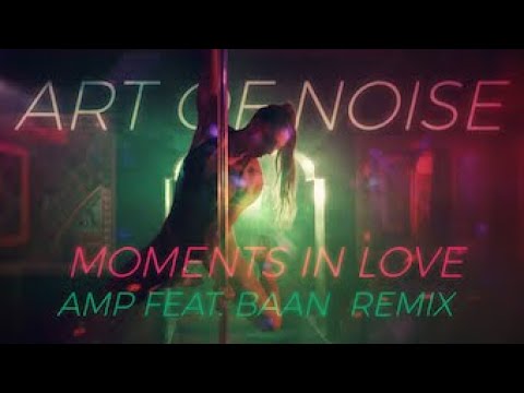 Art of Noise - Moments in Love (AMP REMIX feat. //BAAN//)