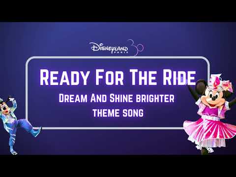 Disneyland Paris: Ready For The Ride [Dream and Shine Brighter Theme Song]