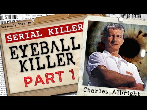 THE EYEBALL KILLER - Charles Albright (Part 1) | #SERIALKILLERFILES #42