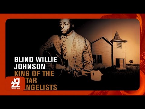 Blind Willie Johnson - Dark Was The Night Cold Was The Ground
