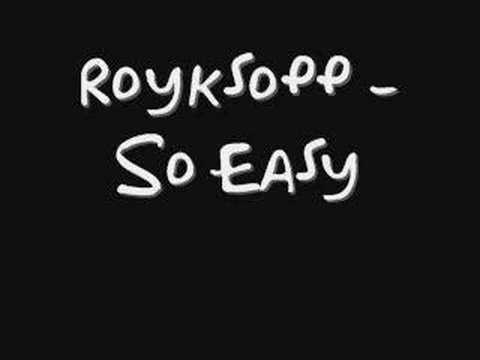 Royksopp - So easy
