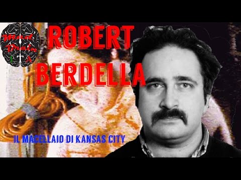 Serial Killer: ROBERT BERDELLA, Il Macellaio di Kansas City