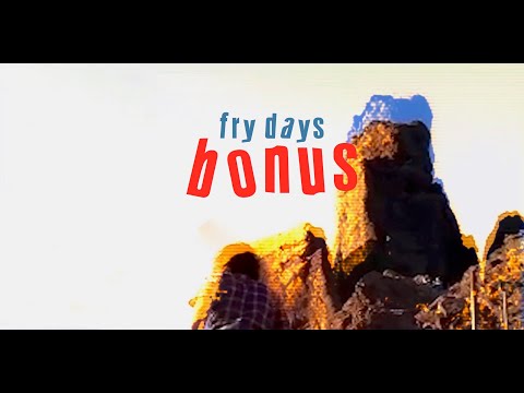 Fry Days - Bonus (Official Video)